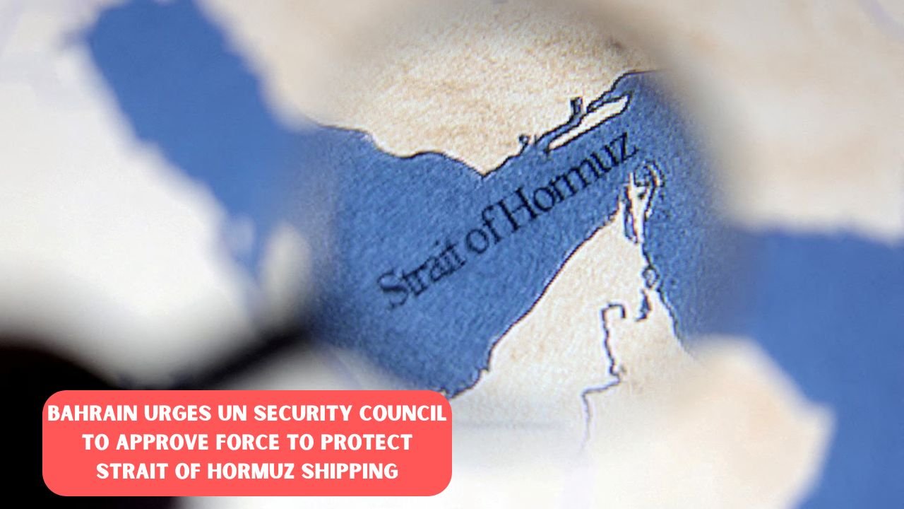 Bahrain Urges UN Security Council to Approve Force to Protect Strait of Hormuz Shipping