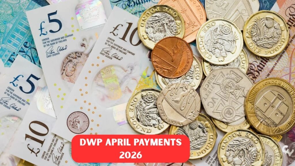 DWP April Payments 2026: New Dates, Benefit Increases & Latest Updates