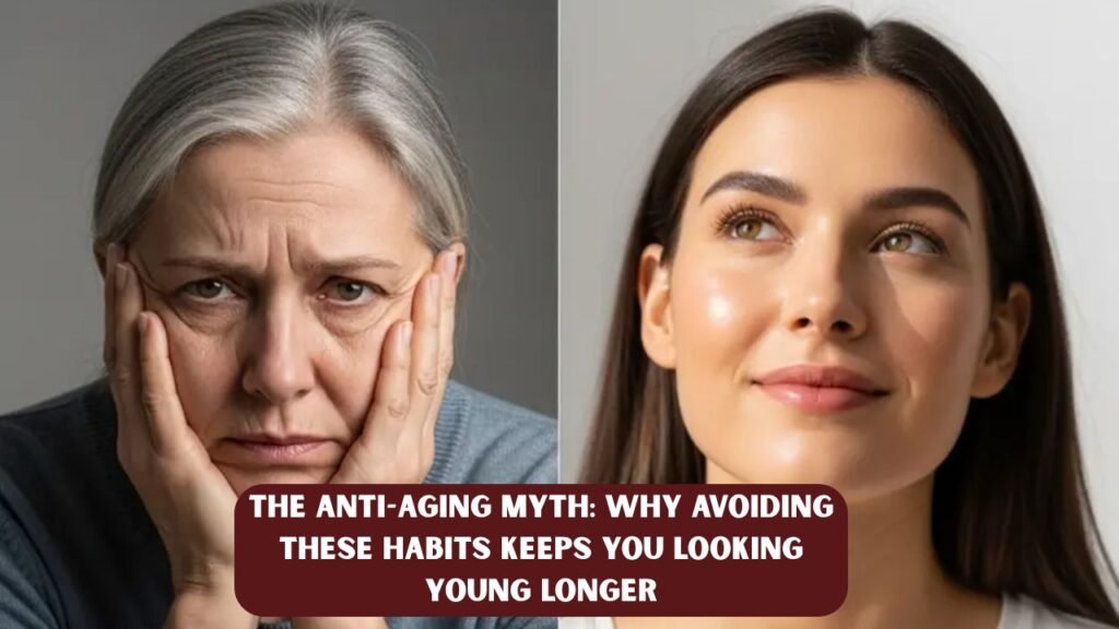 The Anti-Aging Myth: Why Avoiding These Habits Keeps You Looking Young Longer